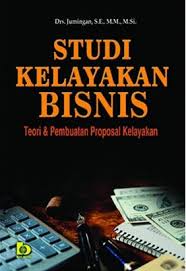 Cover STUDI KELAYAKAN BISNIS :  TEORI DAN PEMBUATAN PROPOSAL KELAYAKAN / JUMINGAN
