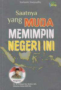 Cover SAATNYA YANG MUDA MEMIMPIN NEGERI INI / SOETANTO SOEPIADHY