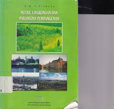 Cover HUTAN, LINGKUNGAN DAN PRADIGMA PEMBANGUNAN / SIAHAAN