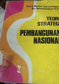 Cover TEORI STRATEGI PEMBANGUNAN NASIONAL / PROF. H. BINTORO TJOKROAMIDJOJO