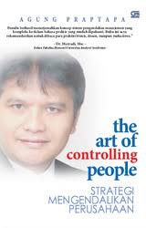 Cover THE ART OF CONTROLLING PEOPLE :  STRATEGI MENGENDALIKAN PERUSAHAAN / AGUNG PRAPTAPA