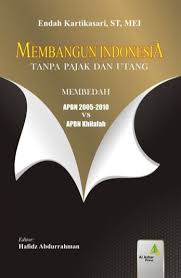 Cover MEMBANGUN INDONESIA TANPA PAJAK DAN UTANG :  MEMBEDAH APBN 2005-2010 VS APBN KHILAFAH / ENDAH KARETIKASARI