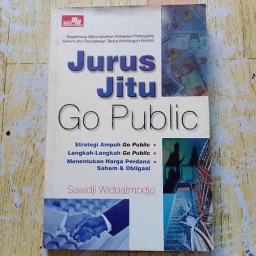 Cover JURUS JITU GO PUBLIC :  Strategi Ampuh Go Public, Langkah-Langkah Go Public, Menentukan Harga Perdana, Saham & Obligasi / SAWIDJI WIDOATMODJO
