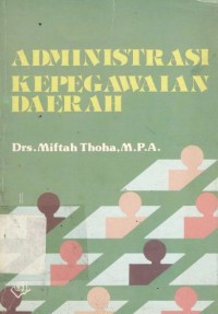 Cover ADMINISTRASI KEPEGAWAIAN DAERAH. / DRS. MIFTAH THOHA, M.P.A.