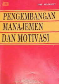 Cover PENGEMBANGAN MANAJEMEN DAN MOTIVASI / Drs. MOEKIJAT
