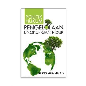 Cover POLITIK HUKUM :  PENGELOLAAN LINGKUNGAN HIDUP / Dr. BENI BRAM, SH., MH.