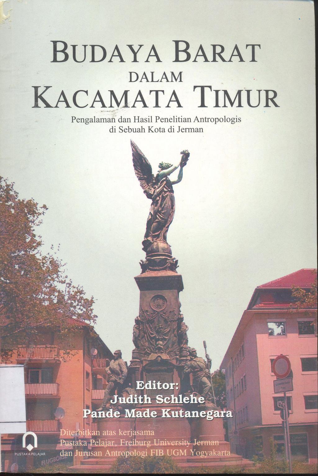 Cover BUDAYA BARAT DALAM KACAMATA TIMUR :  Pengalaman dan Hasil Penelitian Antropologi di Sebuah Kota Jerman / ed. JUDITH SCHLEHE