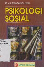 Cover PSIKOLOGI SOSIAL / DR. W.A. GERUNGAN DIPL. PSYCH