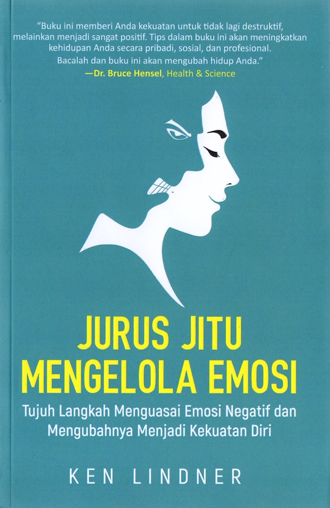 Cover JURUS JITU MENGELOLA EMOSI :  Tujuh Langkah Mengelola Emosi Negatif dan Mengubahnya Menjadi Kekuatan Diri / KEN LINDNER