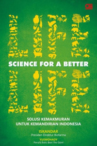 Cover SCIENCE FOR A BETTER :  SOLUSI KEMANDIRIAN INDONESIA / ISKANDAR