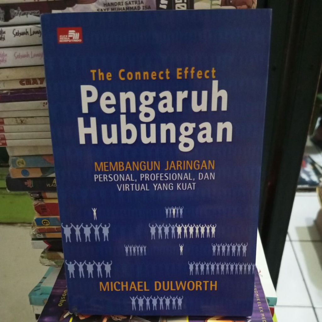 Cover THE CONNECT EFFECT PENGARUH HUBUNGAN MEMBANGUN JARINGAN PERSONAL, PROFESIONAL, DAN VIRTUAL YANG KUAT / MICHAEL DULWORTH