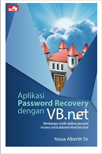 Cover APLIKASI PASSWORD RECOVERY DENGAN VB.NET :  Membangun sendiri aplikasi passsword recovery untuk dokumen Word dan Excel / YOSUA ALBERTH SIR