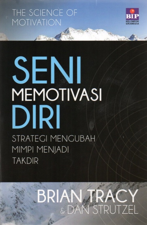 Cover SENI MEMOTIVASI DIRI :  Strategi Mengubah Mimpi menjadi Takdir / BRIAN TRACY