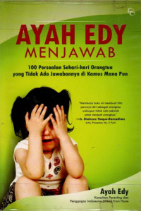 Cover AYAH EDY MENJAWAB :  100 Persoalan Sehari-hari Orangtua yang Tidak Ada Jawabannya di Kamus Mana Pun / AYAH EDY