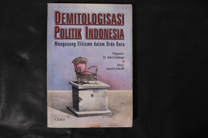 Cover DEMITOLOGISASI POLITIK INDONESIA :  Mengusung Elitisme dalam Orde Baru / Dr.INDRIA SAMEGO