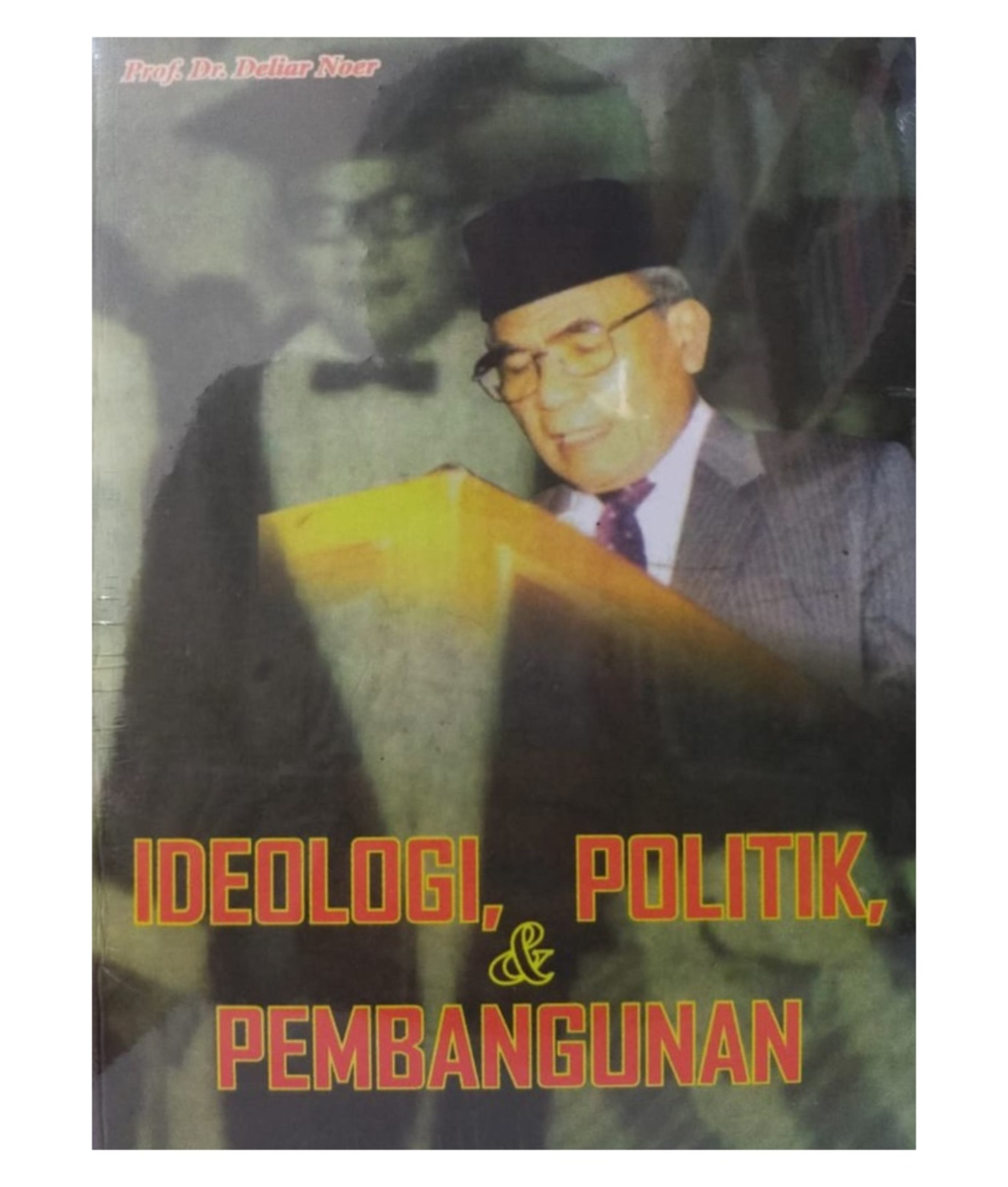 Cover IDEOLOGI, POLITIK DAN PEMBANGUNAN / Prof. Dr. DELIAR NOER