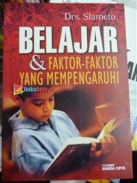 Cover BELAJAR & FAKTOR-FAKTOR YANG MEMPENGARUHINYA :  - / Drs. SLAMETO