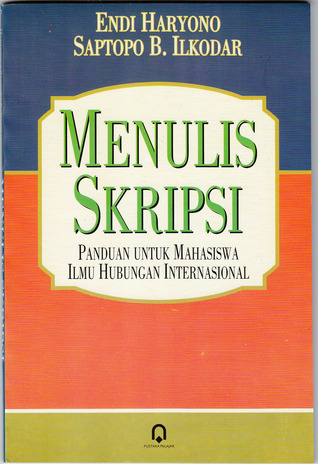 Cover MENULIS SKRIPSI PANDUAN UNTUK MAHASISWA ILMU HUBUNGAN INTERNASIONAL / ENDI HARYONO