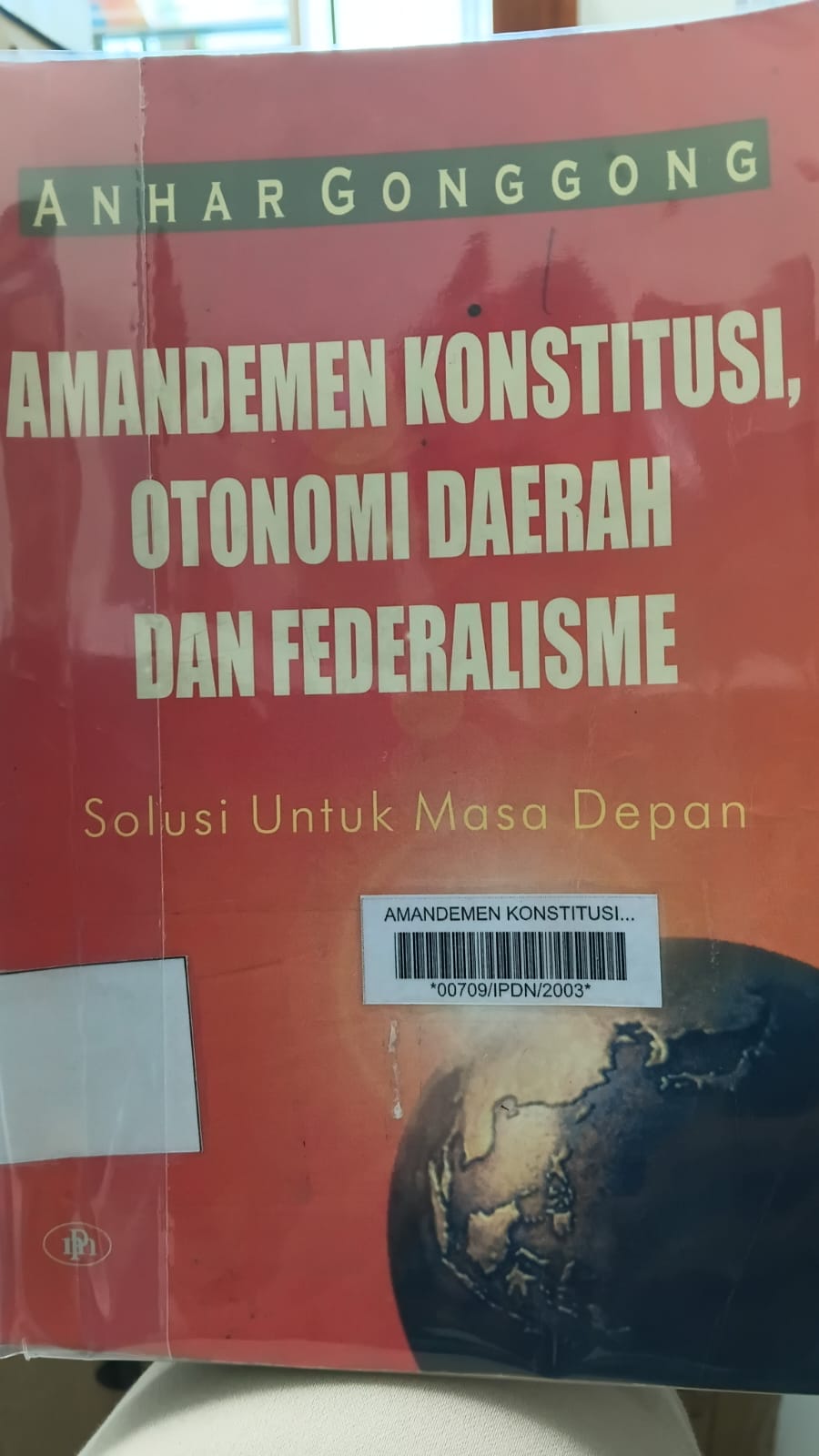 Cover AMANDEMEN KONSTITUSI, OTONOMI DAERAH DAN FEDERALISME :  Solusi Untuk Masa Depan / ANHAR GONGGONG