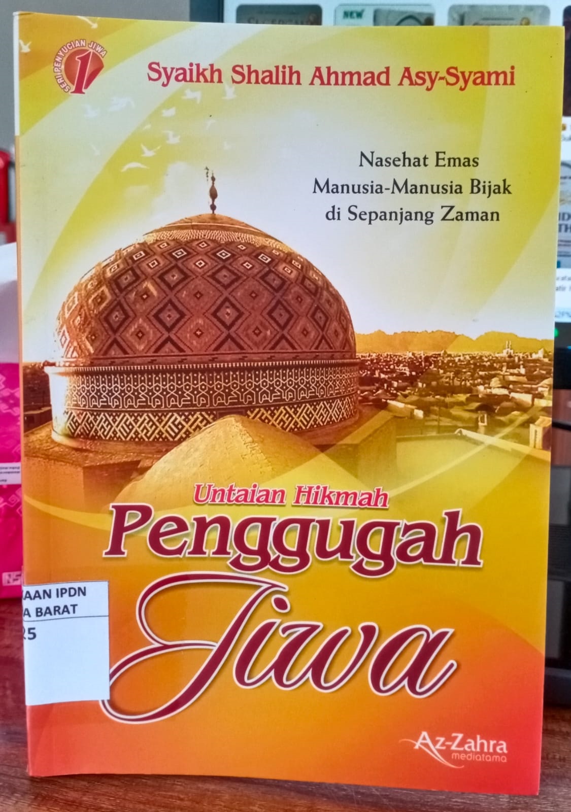 Cover UNTAIAN HIKMAH PENGGUGAH JIWA :  NASEHAT EMAS MANUSIA-MANUSIA BIJAK DI SEPANJANG ZAMAN / SYAIKH SHALIH AHMAD ASYSYAMI