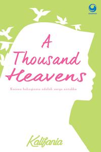 Cover A THOUSAND HEAVENS :  Karena bahagiamu adalah surga untukku / KALIFANIA