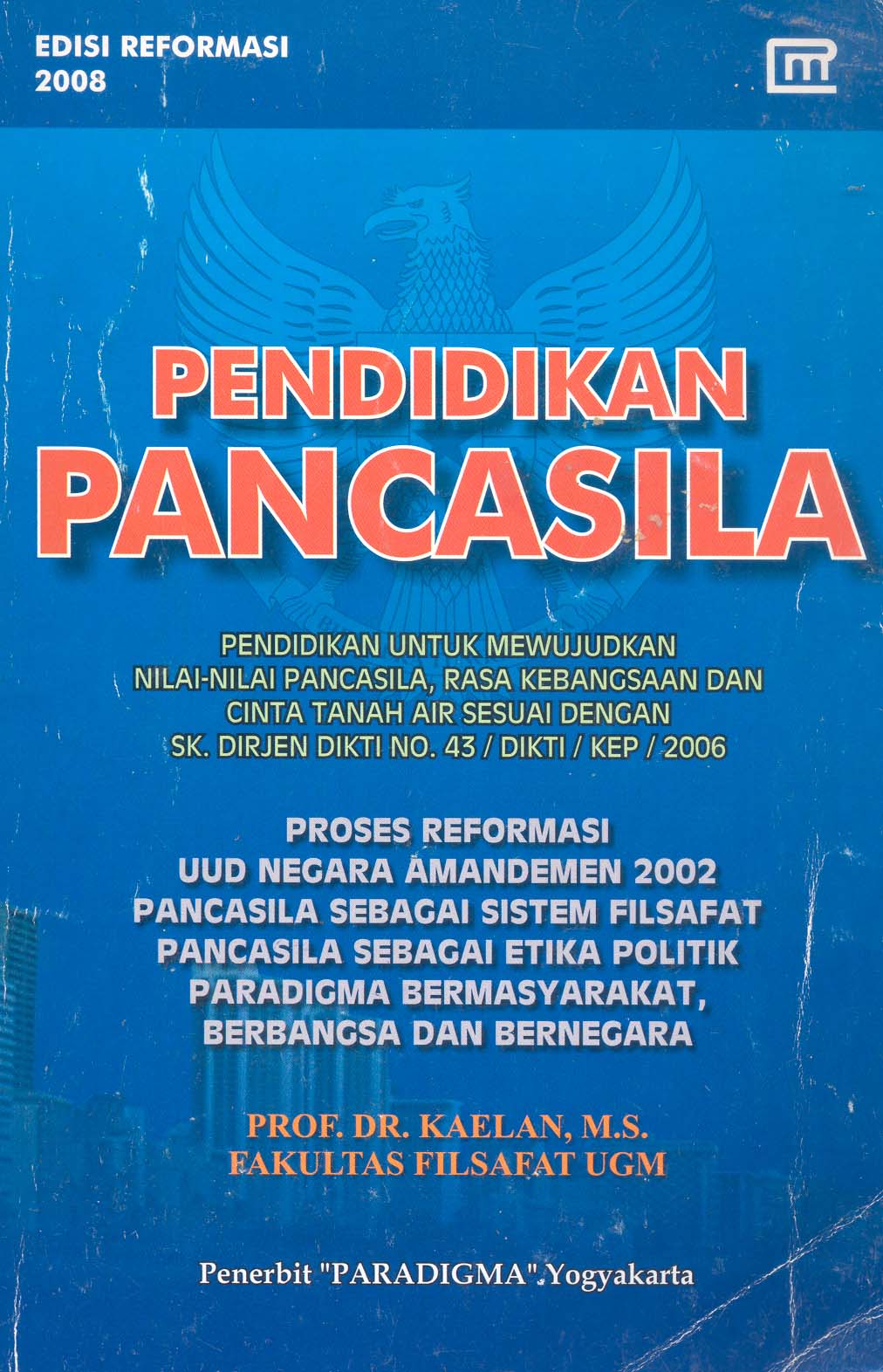 Cover PENDIDIKAN PANCASILA :  Pendidikan Untuk Mewujudkan Nilai-Nilai Pancasila , Rasa Kebangsaan Dan Cinta Tanah Air Sesuai Dengan SK  Dikti NO.43/DIKTI/KEP/2006 / PROF. DR. KAELAN, M.S.