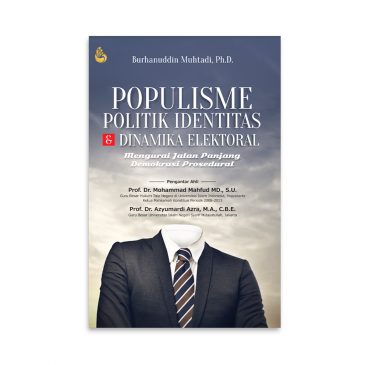 Cover POPULISME, POLITIK IDENTITAS, DAN DINAMIKA ELEKTORAL :  Mengurai Jalan Panjang Demokrsai Prosedural / BURHANUDDIN MUHTADI, Ph.D.