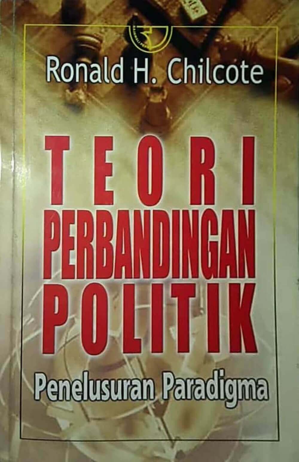 Cover TEORI PERBANDINGAN POLITIK :  Penelusuran Paradigma / RONALD H. CHILCOTE