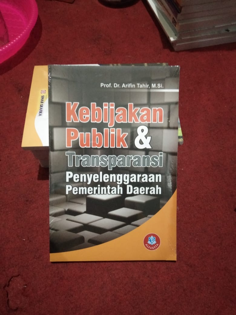 Cover KEBIJAKAN PUBLIK DAN TRANSPARANSI PENYELENGGARAAN PEMERINTAH DAERAH / Dr. ARIFIN TAHIR, M.Si