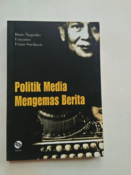 Cover POLITIK MEDIA MENGEMAS BERITA / BIMO NUGROHO
