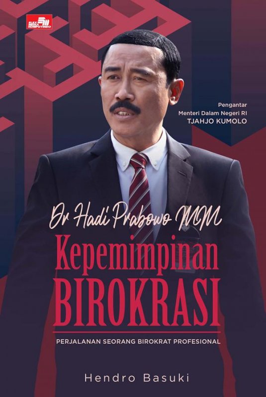 Cover KEPEMIMPINAN BIROKRASI :  Perjalanan Seorang Birokrasi Profesional / Dr. HADI PRABOWO.MM