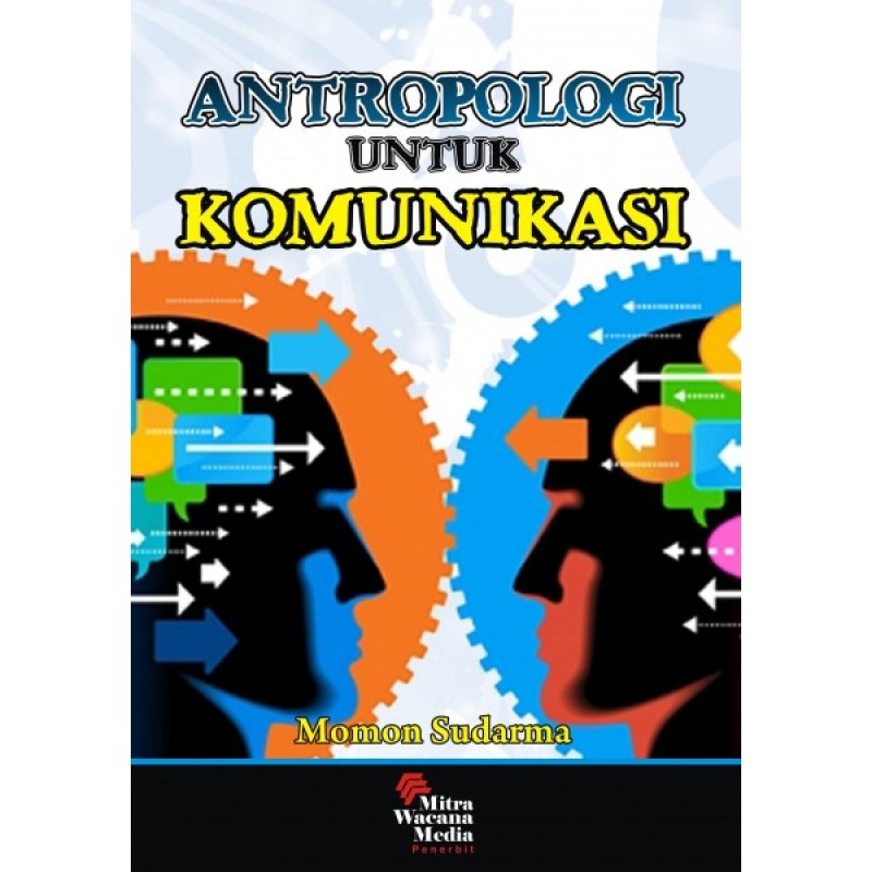 Cover ANTROPOLOGI UNTUK KOMUNIKASI / MOMON SUDARMA