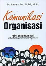 Cover KOMUNIKASI ORGANISASI :  Prinsip Komunikasi Untuk Peningkatan Kinerja Organisasi / DR. SURANTO AW., M.Pd., M.Si