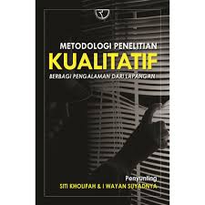 Cover METODE PENELITIAN KUALITATIF :  Berbagi Pengalaman Dari Lapangan / SITI KHOLIFAH