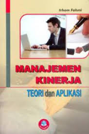 Cover MANAJEMEN KINERJA Teori dan Aplikasi / IRHAM FAHMI