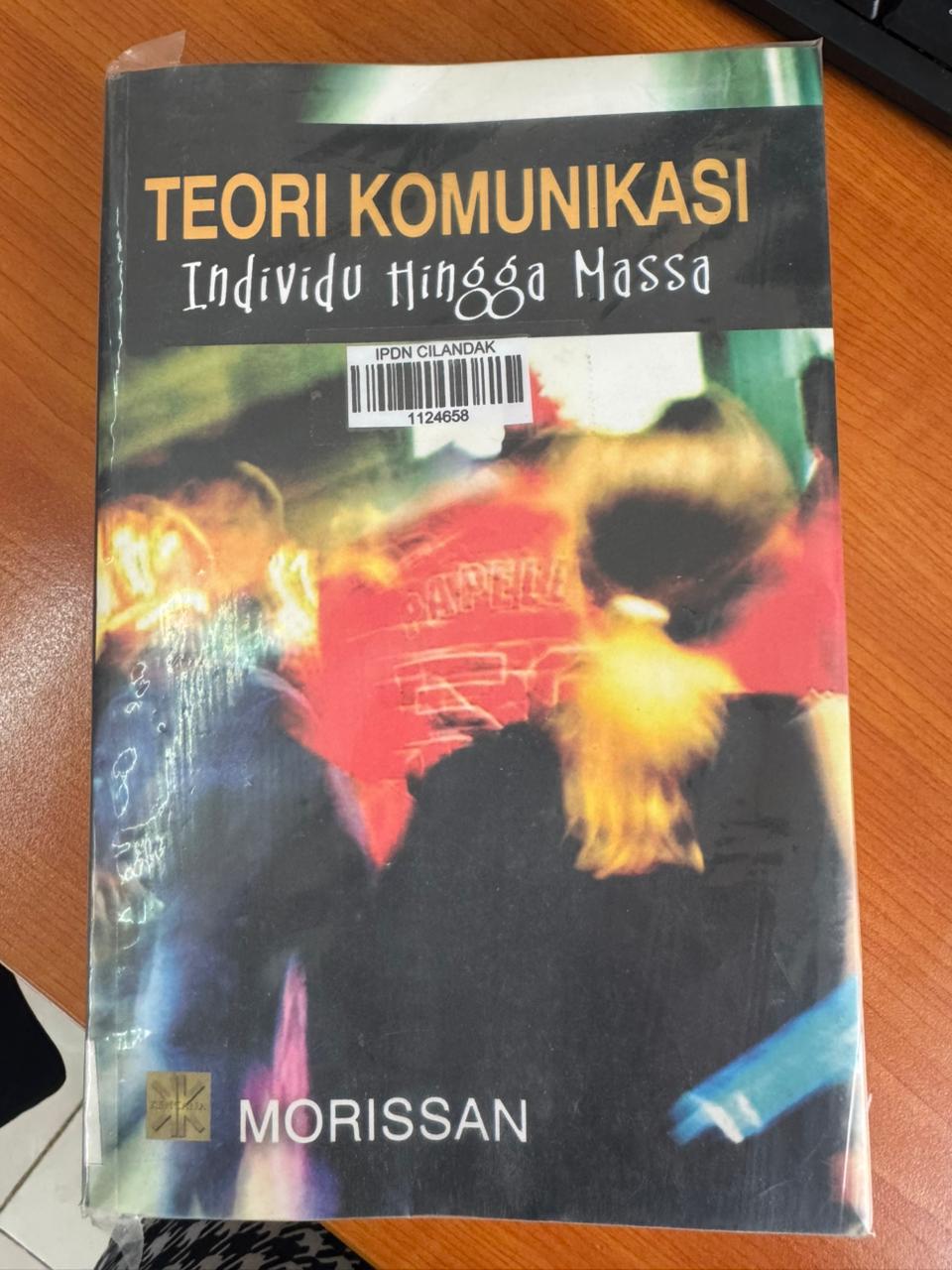 Cover TEORI KOMUNIKASI :  INDIVIDU HINGGA MASSA / MORISSAN