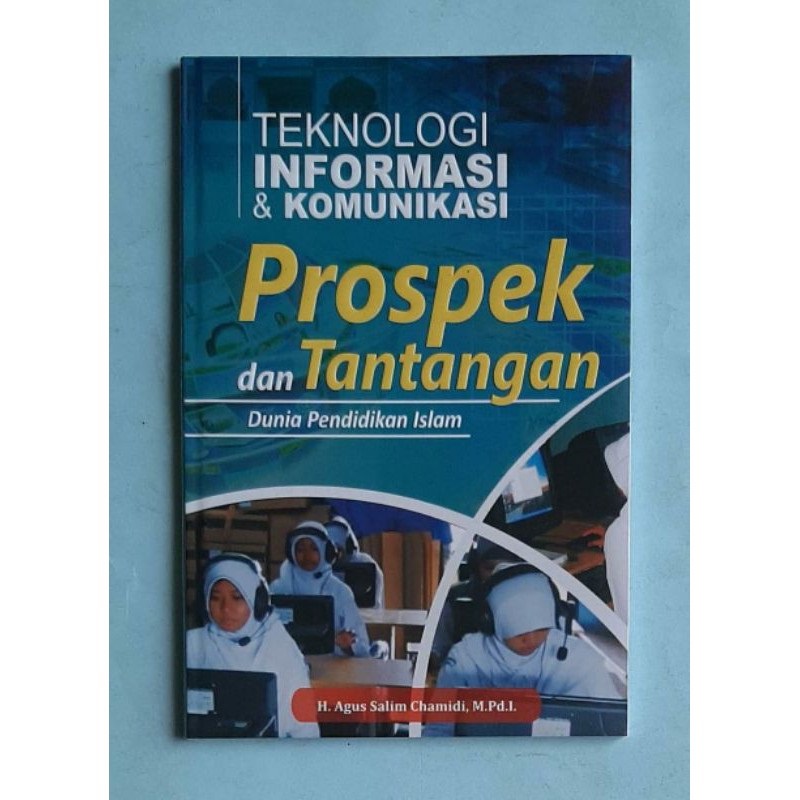 Cover TEKNOLOGI INFORMASI & KOMUNIKASI, PROSPEK DAN TANTANGAN DUNIA PENDIDIKAN / H. AGUS SALIM CHAMIDI, M.Pd.I.