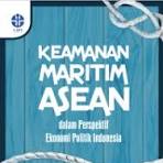 Cover KEAMANAN MARITIM ASEAN :  Dalam Perspektif Ekonomi Politik Indonesia / KHANISA & FAUDZAN FARHANA