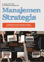 Cover MANAJEMEN STRATEGIS :  Dilengkapi Kasus-Kasus Manajemen Strategis dari Perusahaan Indonesia yang Go Internasional / DR. SOPIAH, M.Pd., M.M