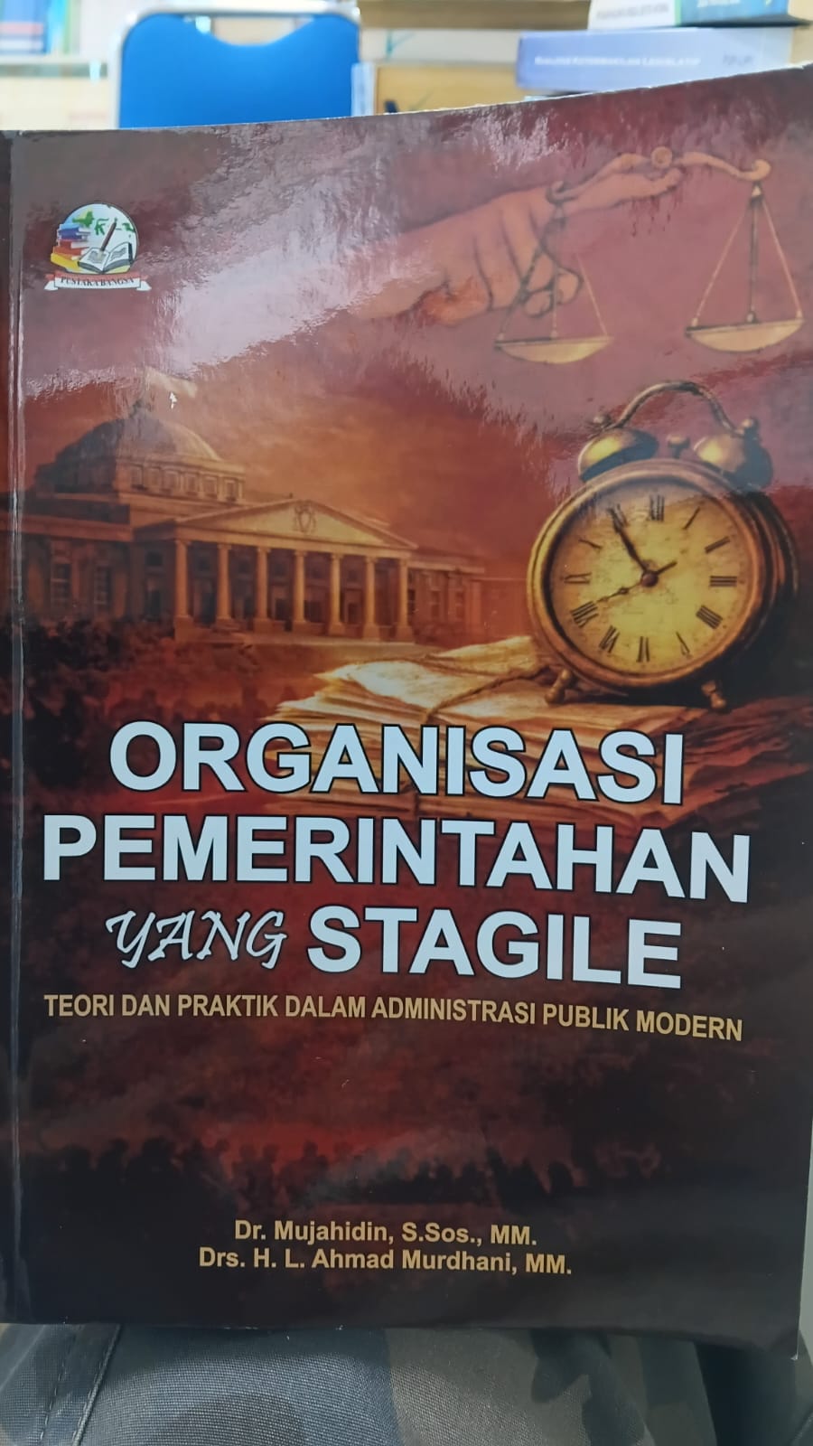 Cover ORGANISASI PEMERINTAHAN YANG STAGILE :  Teori dan Praktik Dalam Administrasi Publik Modern / DR. MUJAHIDIN, S.Sos., M.Si