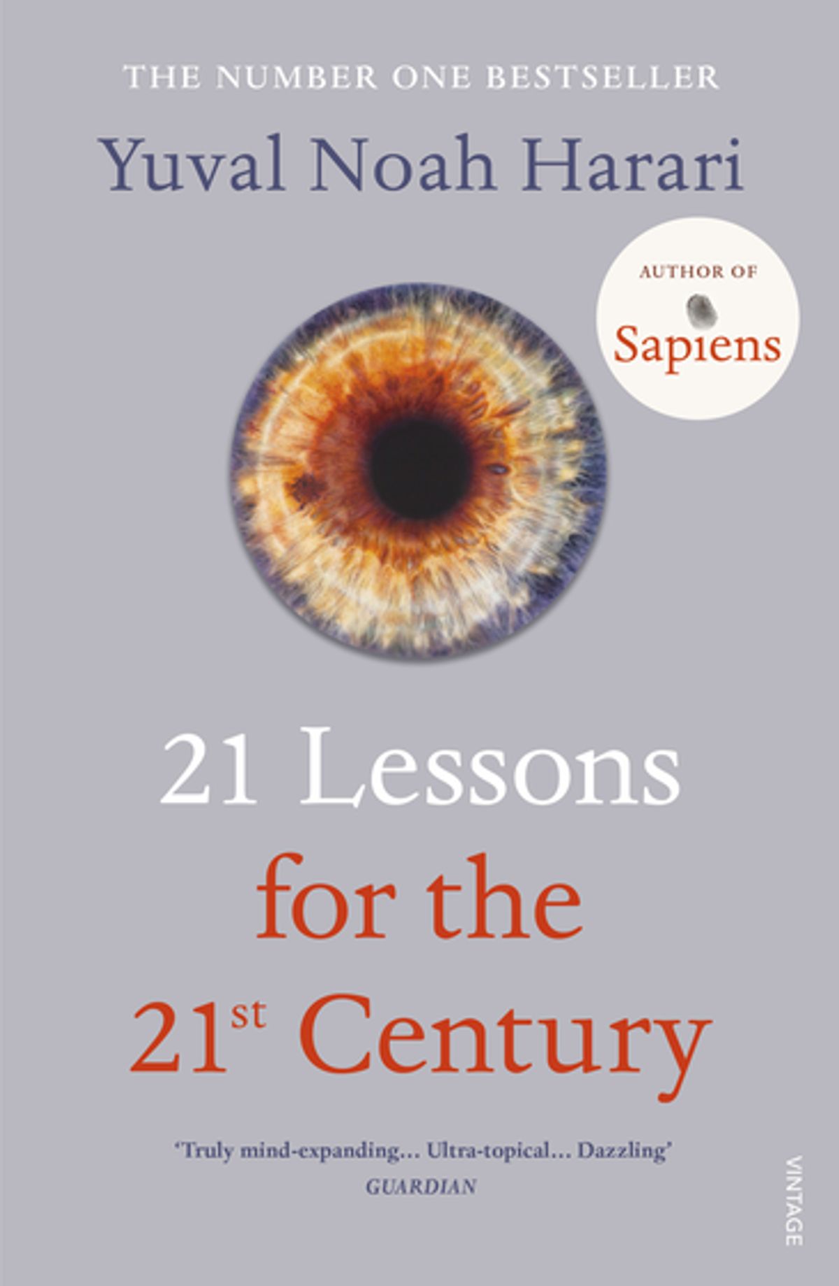 Cover 21 LESSONS FOR THE 21 ST CENTURY :  '"Truly Mind-Expanding ,Ultra-Topical, Dazzling'' / YUVAL NOAH HARARI