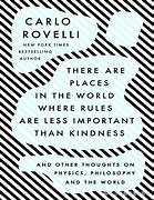 Cover THERE  ARE PLACES IN THE WORLD WHERE RULES ARE LESS IMPORTANT THAN KINDNESS :  And Other Thoughts On Physics, Philosophy And The World / CARLO ROVELLI