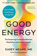 Cover GOOD ENERGY :  The Surprising Connection Between Glucose, Metabolism And Limitless Health / DR. CASEY MEANS