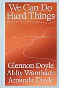 Cover WE CAN DO HARD THINGS :  Answers To Life's 20 Questions / GLENNON DOYLE, ABBY WAMBACH, AMANDA DOYLE