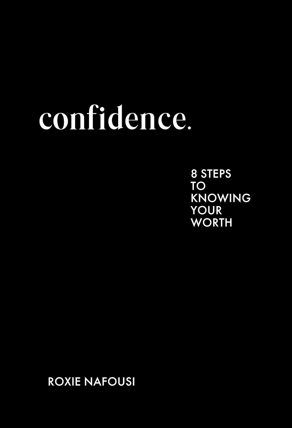 Cover CONFIDENCE :  Eight  Steps To Kqowing Your Worth / ROXIE NAFOUSI