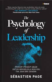 Cover THE PSYCHOLOGY OF LEADERSHIP :  Timeless Principles To Improve Your Management Of Individuals, Team, and Yourself ! / SEBASTIAN PAGE