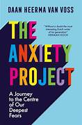 Cover THE ANXIETY PROJECT :  A  Journey To The Centre Of Our Deepest Fears / DAAN HEERMA VAN VOSS