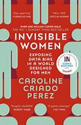 Cover INVISIBLE WOMEN :  Exposing Data Bias In A World Designed For Men / CAROLINE CRIADO PERZ