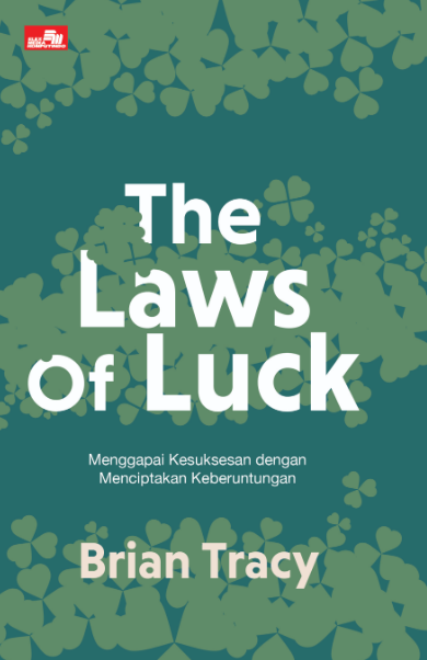 Cover THE LAWS OF LUCK :  Menggapai Kesuksesan Dengan Menciptakan Keberuntungan / BRIAN TRACY