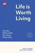 Cover LIFE IS WORTH LIVING :  Temukan Makna Sejati Dan Tujuan Hidup Anda / WAHYU P. WIBOWO, AGUNG SETIYO WIBOWO